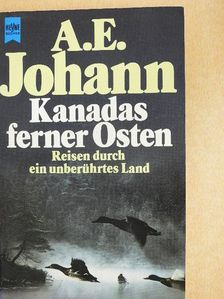 A. E. Johann - Kanadas Ferner Osten [antikvár]
