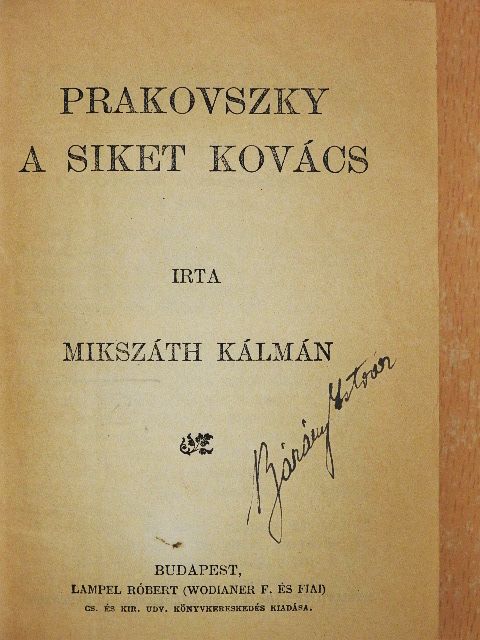 Mikszáth Kálmán - Prakovszky, a siket kovács/Egy választás Magyarországon vagy a körtvélyesi csiny/A németke [antikvár]