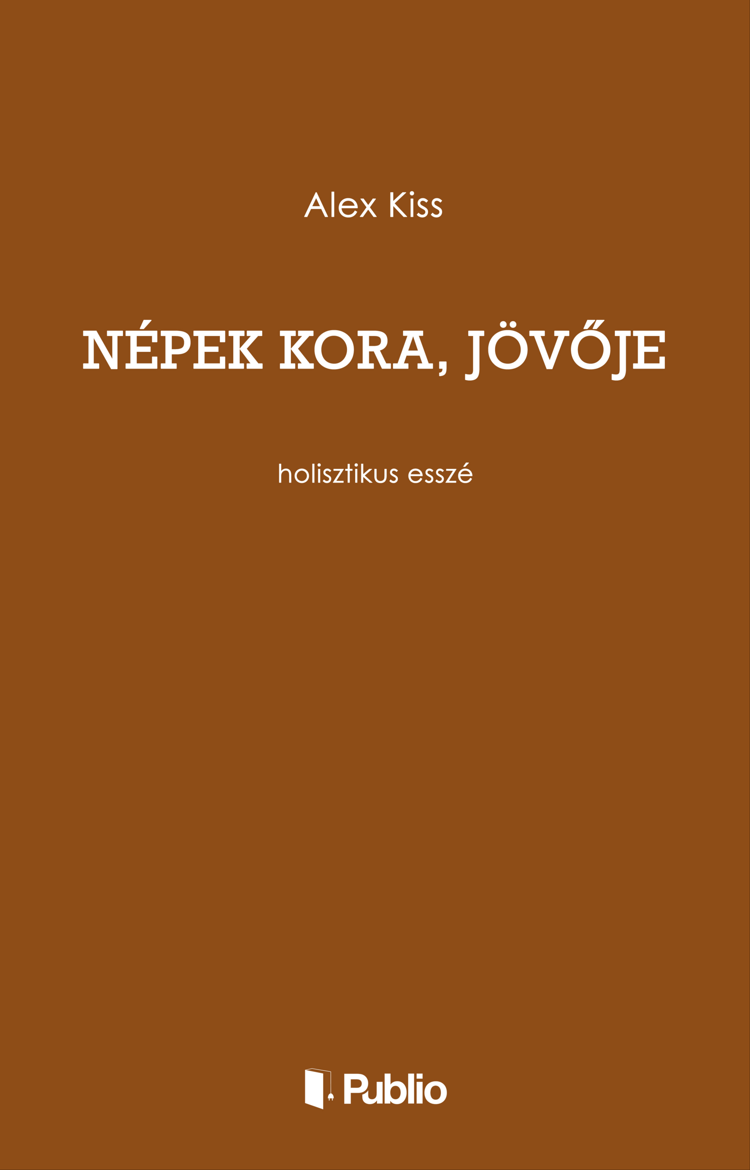 Kiss Alex - Népek kora, jövője [eKönyv: epub, mobi]