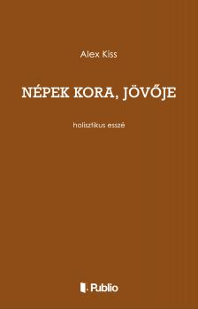 Kiss Alex - Népek kora, jövője [eKönyv: epub, mobi]