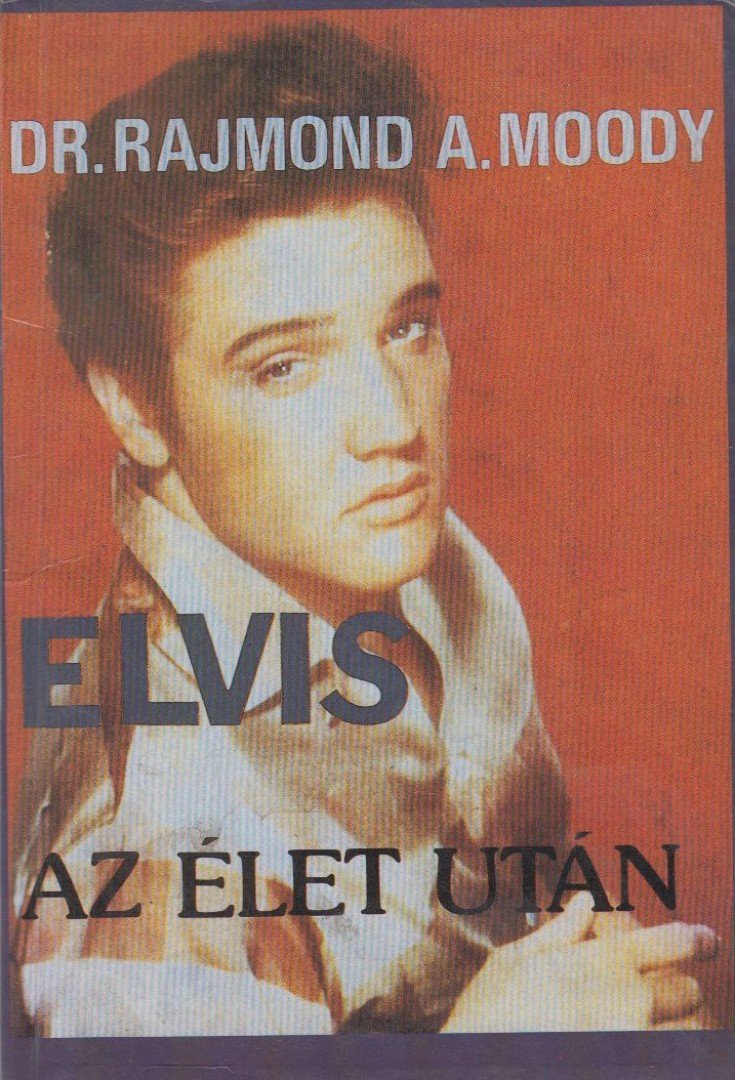 MOODY, RAYMOND A. - Elvis az élet után [antikvár]