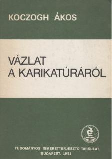 KOCZOGH ÁKOS - Vázlat a karikatúráról [antikvár]