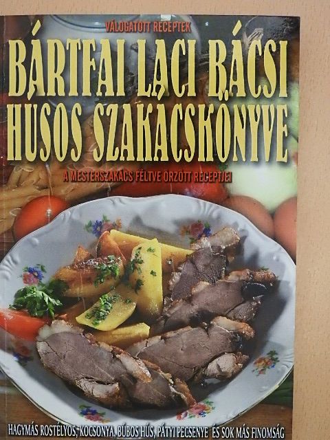 Bártfai László - Bártfai Laci bácsi húsos szakácskönyve [antikvár]