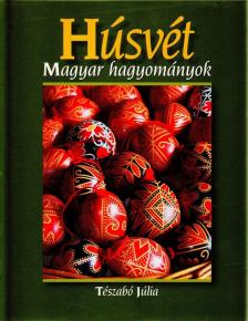 Tészabó Júlia - Húsvét - Magyar hagyományok [antikvár]