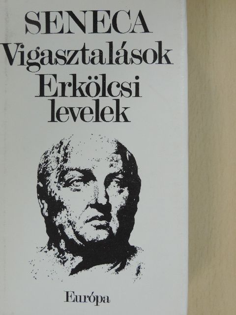 Lucius Annaeus Seneca - Vigasztalások/Erkölcsi levelek [antikvár]