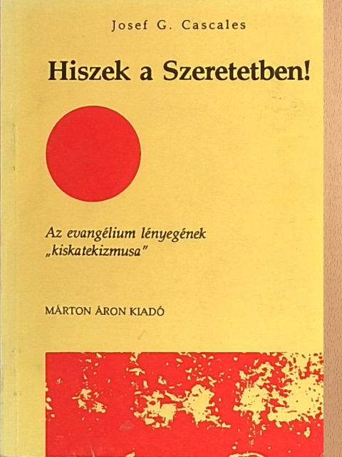 Josef G. Cascales - Hiszek a Szeretetben! [antikvár]