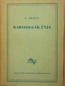B. Traven - Rabszolgák útja [antikvár]