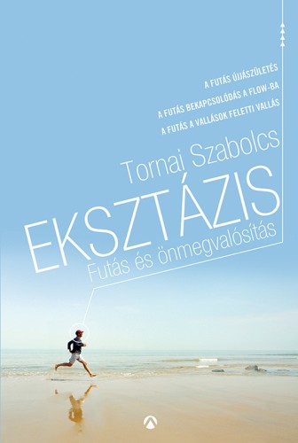 Tornai Szabolcs - Eksztázis - Futás és önmegvalósítás (futóaforizmák) [eKönyv: epub, mobi]