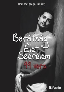 Joci (Lego-Ember) Beri - Barátság Élet Szerelem - 99 vers [eKönyv: epub, mobi]
