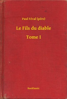 PAUL FÉVAL - Le Fils du diable - Tome I [eKönyv: epub, mobi]