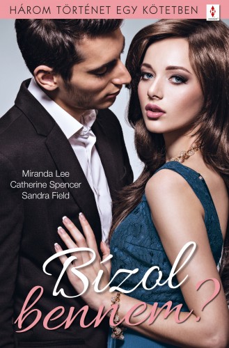 Field Miranda Lee; Catherine Spencer; Sandra - Bízol bennem? - 3 történet 1 kötetben - Visszanyert bizalom; Bűntelenül; Randevú a világ körül [eKönyv: epub, mobi]