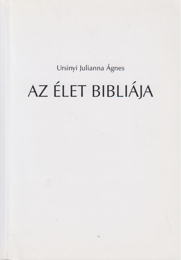 Ursinyi Julianna Ágnes - Az élet bibliája I. [antikvár]