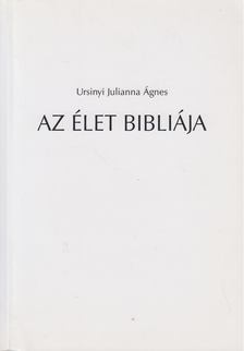 Ursinyi Julianna Ágnes - Az élet bibliája I. [antikvár]