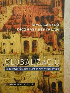 Árva László - Globalizáció és külföldi tőkeberuházások Magyarországon [antikvár]