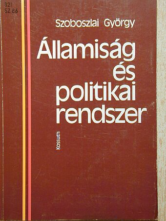 Szoboszlai György - Államiság és politikai rendszer [antikvár]