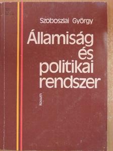 Szoboszlai György - Államiság és politikai rendszer [antikvár]