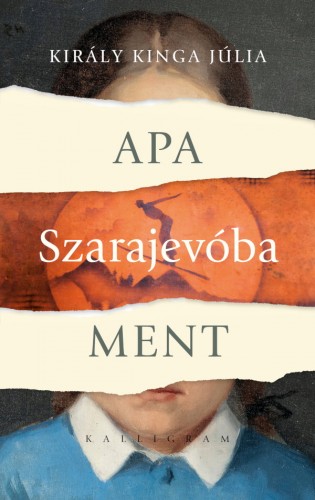 Király Kinga Júlia - Apa Szarajevóba ment [eKönyv: epub, mobi]