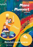 Nagy Marianna F. - Mami Moment - Életvitelt segítő program [eKönyv: epub, mobi]