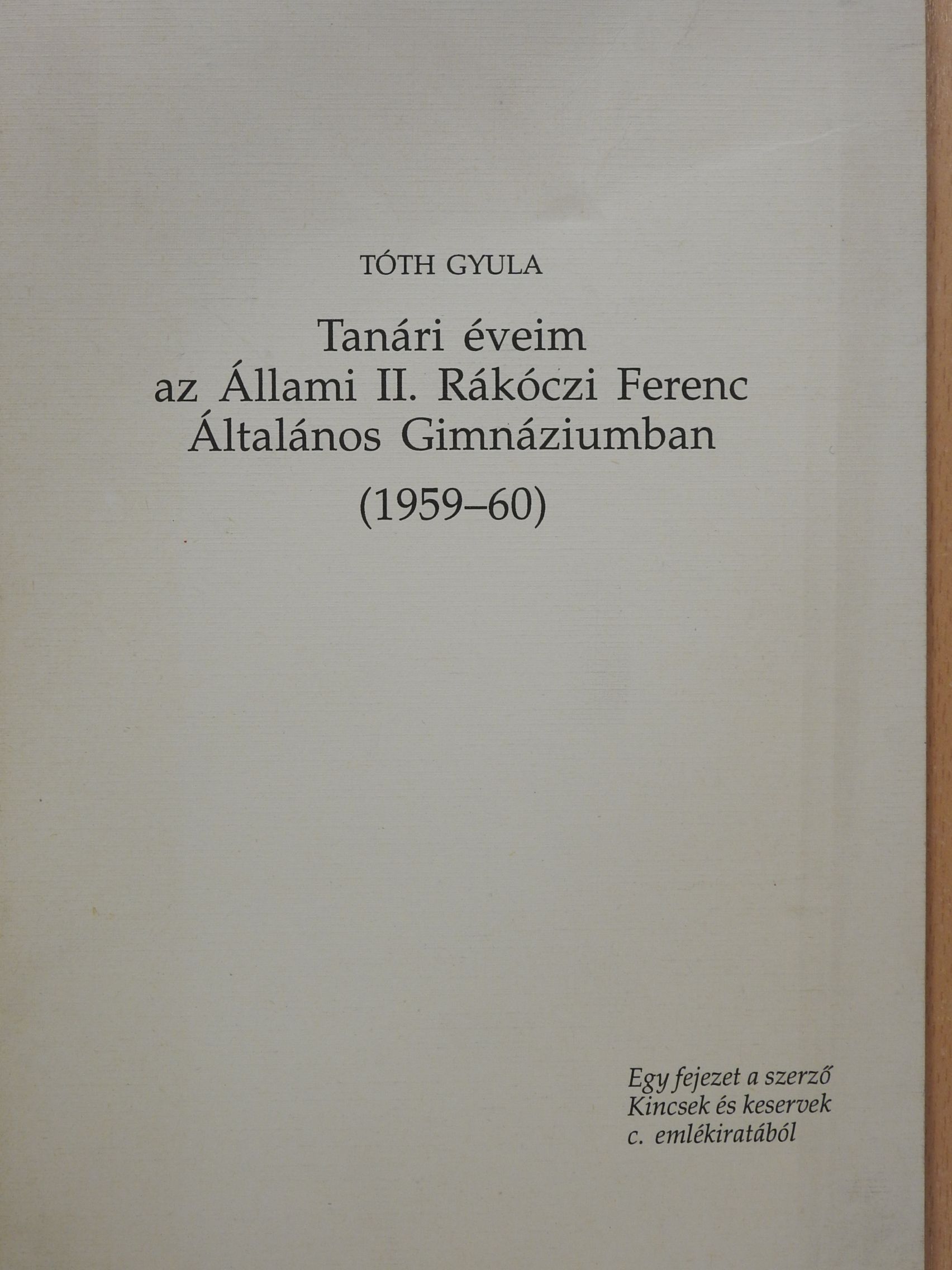 Tóth Gyula - Tanári éveim az Állami II. Rákóczi Ferenc Általános Gimnáziumban (dedikált példány) [antikvár]