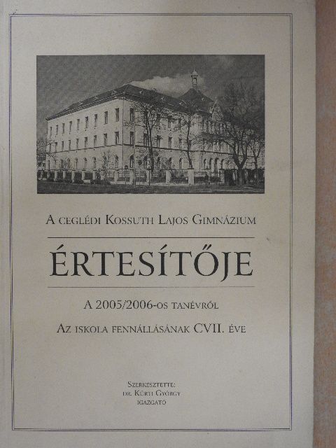 A ceglédi Kossuth Lajos Gimnázium értesítője a 2005/2006-es tanévről [antikvár]