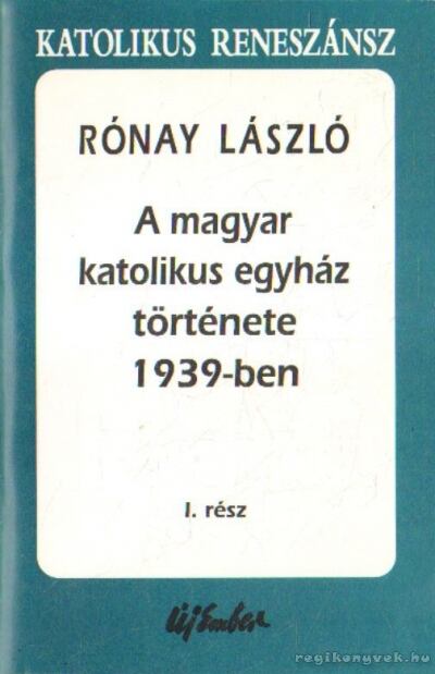 RÓNAY LÁSZLÓ - A magyar katolikus egyház története 1939.ben I-III. kötet [antikvár]