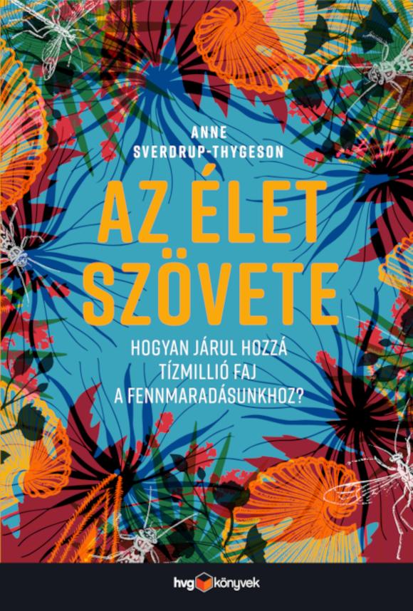 Anne Sverdrup-Thygeson - Az élet szövete - Hogyan járul hozzá tízmillió faj a fennmaradásunkhoz? [eKönyv: epub, mobi]
