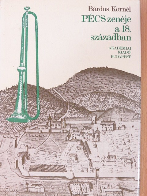 Bárdos Kornél - Pécs zenéje a 18. században [antikvár]