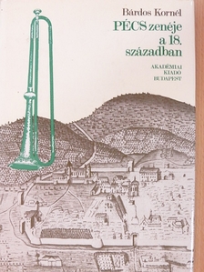 Bárdos Kornél - Pécs zenéje a 18. században [antikvár]