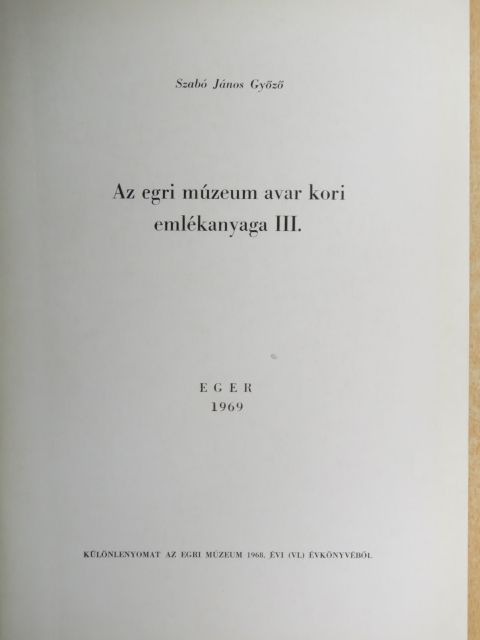 Szabó János Győző - Az egri múzeum avar kori emlékanyaga III. [antikvár]