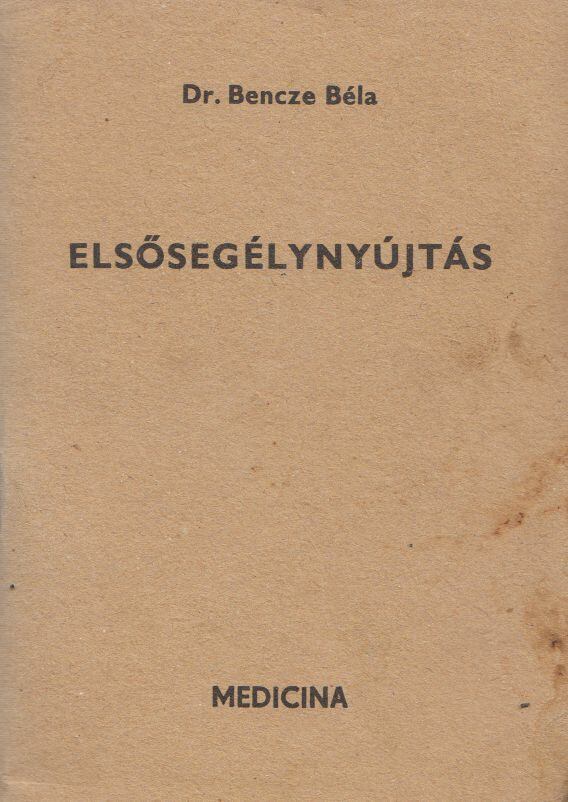 Dr. Bencze Béla - Elsősegélynyújtás [antikvár]