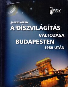 FARKAS ÁRPÁD - A díszvilágítás változása Budapesten 1989 után [antikvár]