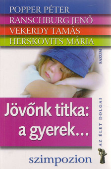 Popper Péter, Ranschburg Jenő, Vekerdy Tamás, Herskovits Mária - Jövőnk titka: a gyerek... (dedikált) [antikvár]