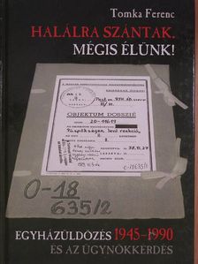 Tomka Ferenc - Halálra szántak, mégis élünk! [antikvár]