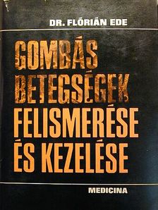 Dr. Flórián Ede - Gombás betegségek felismerése és kezelése [antikvár]