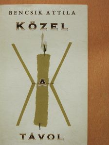 Bencsik Attila - Közel a távol (dedikált példány) [antikvár]