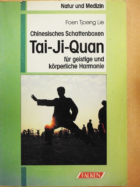 Foen Tjoeng Lie - Chinesisches Schattenboxen Tai-Ji-Quan für geistige und körperliche Harmonie [antikvár]