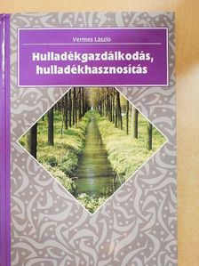 Vermes László - Hulladékgazdálkodás, hulladékhasznosítás [antikvár]
