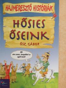 Ősz Gábor - Hősies őseink [antikvár]