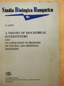 Gánti Tibor - A Theory of Biochemical Supersystems and Its Application to Problems of Natural and Artificial Biogenesis [antikvár]