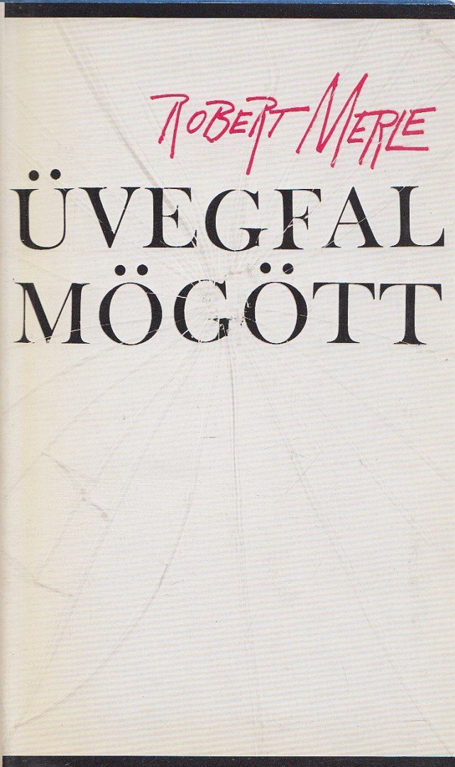Robert MERLE - Üvegfal mögött [antikvár]
