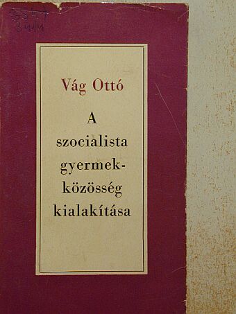 Vág Ottó - A szocialista gyermekközösség kialakítása [antikvár]