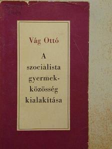 Vág Ottó - A szocialista gyermekközösség kialakítása [antikvár]