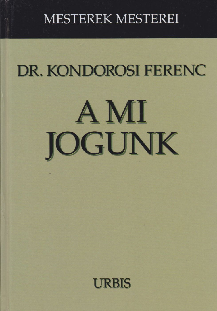 KONDOROSI FERENC DR. - A mi jogunk (dedikált) [antikvár]