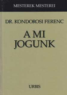 KONDOROSI FERENC DR. - A mi jogunk (dedikált) [antikvár]