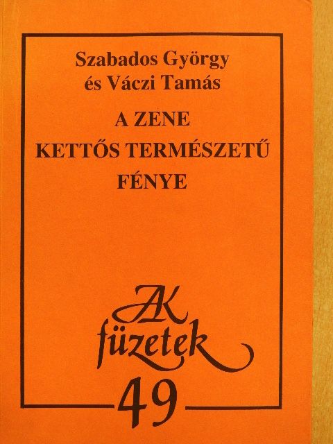 Szabados György - A zene kettős természetű fénye [antikvár]