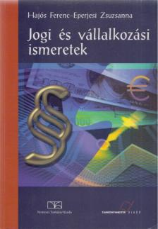 Hajós Ferenc, Eperjesi Zsuzsanna - Jogi és vállalkozási ismeretek [antikvár]