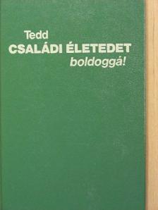 Tedd családi életedet boldoggá! [antikvár]