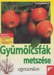 Bischof, Herbert - Gyümölcsfák metszése egyszerűen [antikvár]