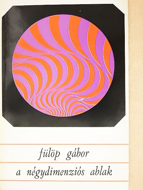 Fülöp Gábor - A négydimenziós ablak [antikvár]