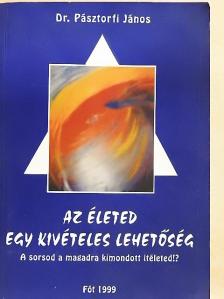 Dr. Pásztorfi János - Az életed egy kivételes lehetőség [antikvár]